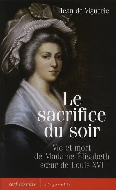 Le sacrifice du soir : vie et mort de Madame Élisabeth soeur de Louis XVI