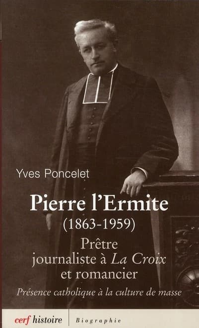 Pierre L'Ermite : 1863-1959 : prêtre, journaliste à "La Croix" et romancier : présence catholique à la culture de masse