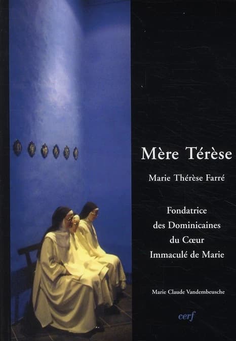 "Mère Térèse" : Marie-Thérèse Farré, 1830-1894 : fondatrice de la congrégation des Dominicaines garde-malades du Coeur immaculé de Marie...