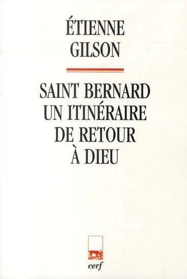 Un itinéraire de retour à Dieu ([Reproduction en fac-similé]) saint Bernard ; textes choisis et présentés par Étienne Gilson,... ; traductions de dom de Saint Gabriel ; notes et appendices de dom Philippe Rouillard