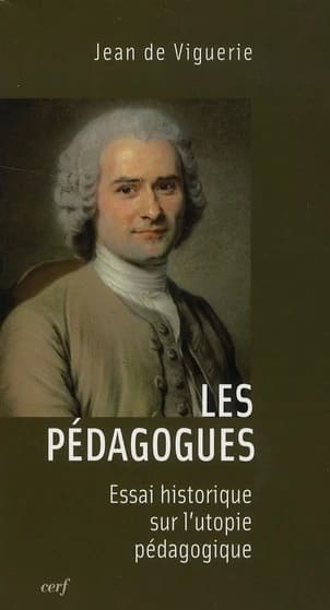 Les pédagogues : essai historique sur l'utopie pédagogique