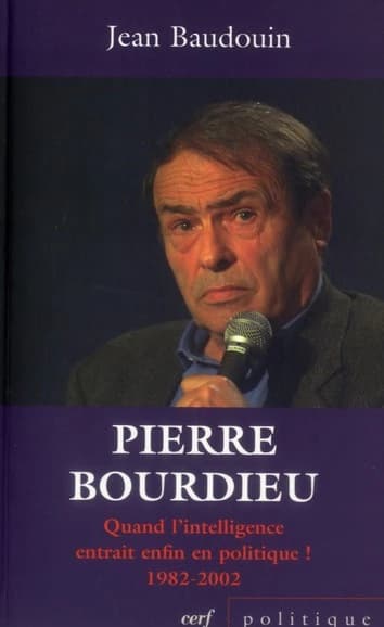 Pierre Bourdieu : quand l'intelligence entrait enfin en politique ! : 1982-2002