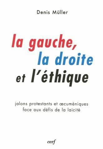 La gauche, la droite et l'éthique : jalons protestants et oecuméniques face aux défis de la laïcité