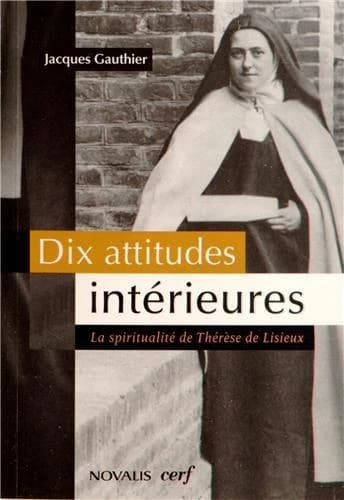Dix attitudes intérieures : la spiritualité de Thérèse de Lisieux