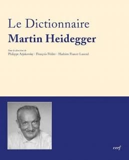 Le dictionnaire Martin Heidegger : vocabulaire polyphonique de sa pensée (Nouvelle éd.) sous la direction de Philippe Arjakovsky, François Fédier, Hadrien France-Lanord