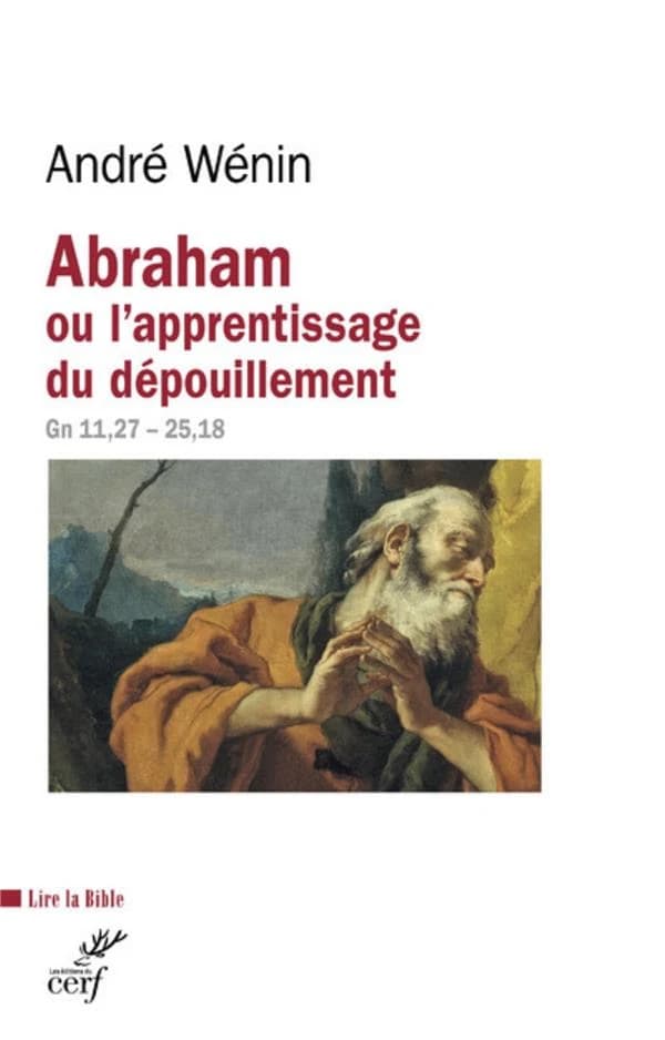 Abraham ou L'apprentissage du dépouillement : Gn 11, 27 -25,18