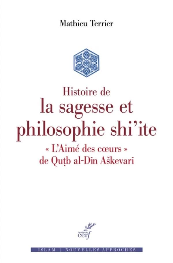 Histoire de la sagesse et philosophie Shi'ite : "L'aimé des coeurs" de Quṭb al-Dīn Aškevarī
