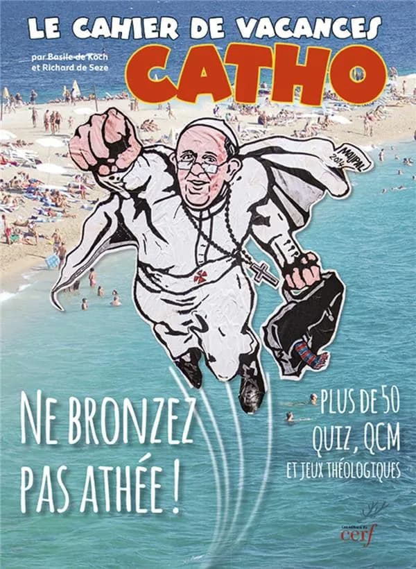 Le cahier de vacances catho : ne bronzez pas athée ! : plus de 50 quiz, QCM et jeux théologiques