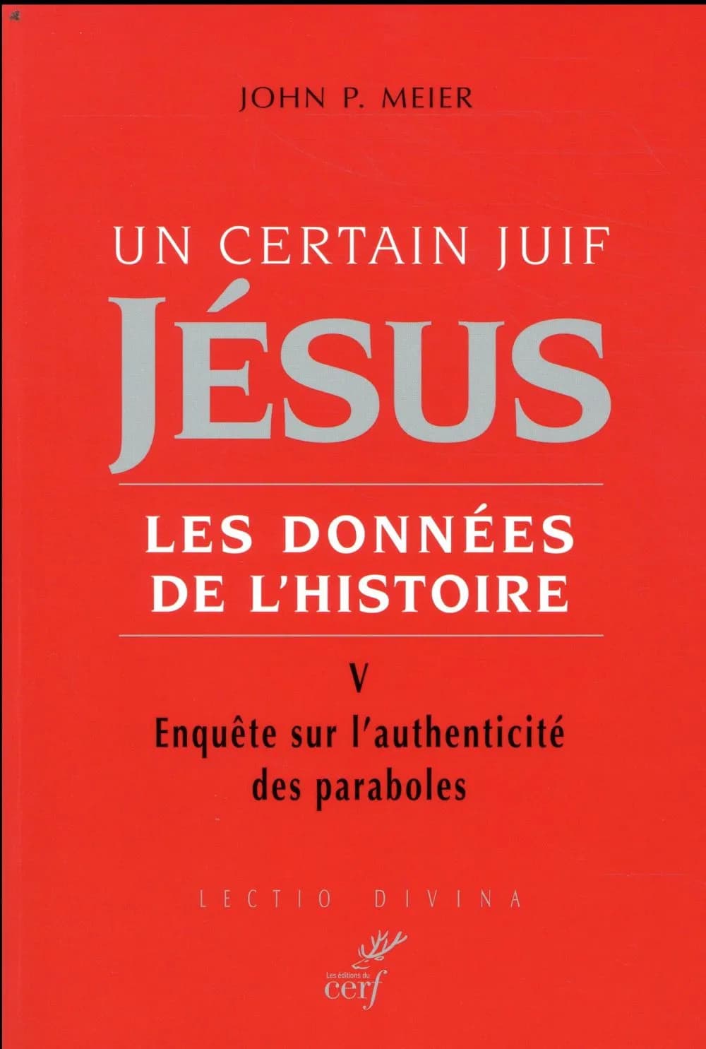 Jésus : un certain Juif : les données de l'histoire. V, Enquête sur l'authenticité des paraboles