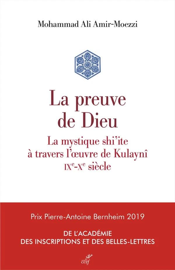 La preuve de Dieu : la mystique shi'ite à travers l'oeuvre de Kulaynî, IXe-Xe siècle