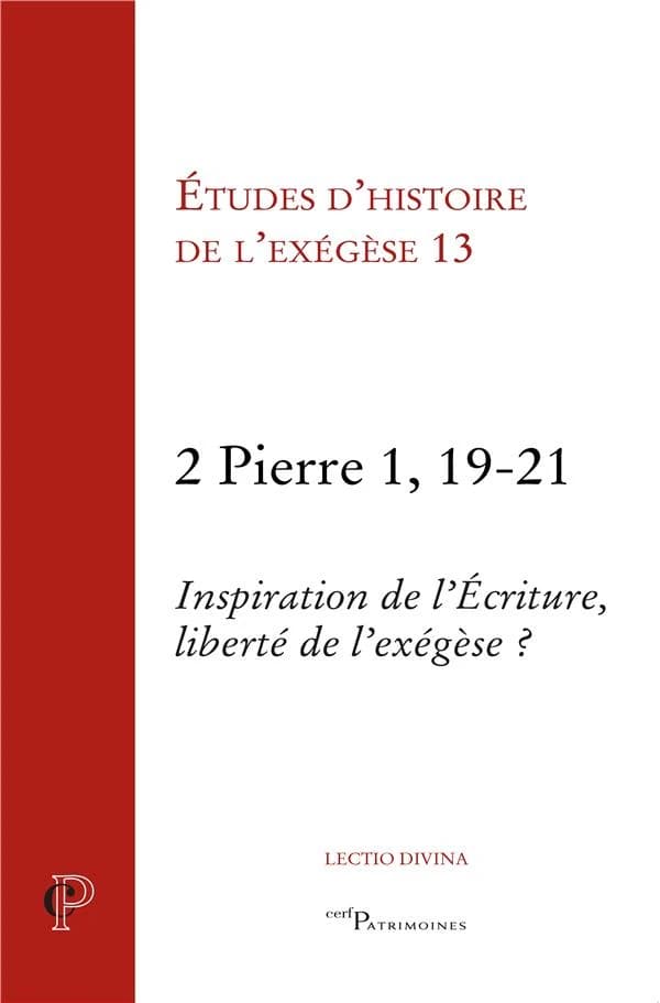 2 Pierre 1, 19-21 : inspiration de l'Écriture, liberté de l'exégèse ? : [actes de la 13ème Journée d'exégèse biblique, Strasbourg, 26 mars 2015]