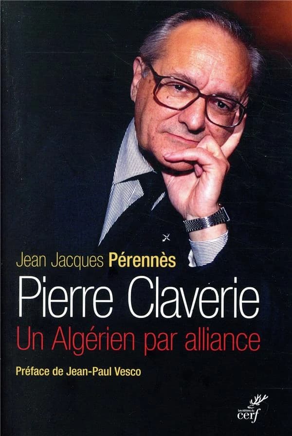 Pierre Claverie : un Algérien par alliance (Nouvelle éd. avec une préface inédite) Jean-Jacques Pérennès ; préface de Timoty Radcliffe