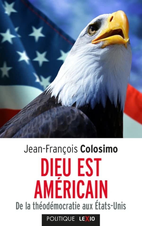 Dieu est américain : de la théodémocratie aux États-Unis ([Nouvelle éd. avec une] nouvelle préface) Jean-François Colosimo