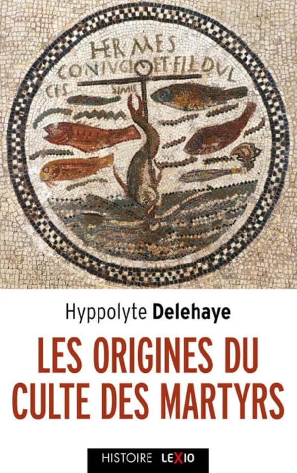Les origines du culte des martyrs ([Reproduction en fac-similé]) Hippolyte Delehaye