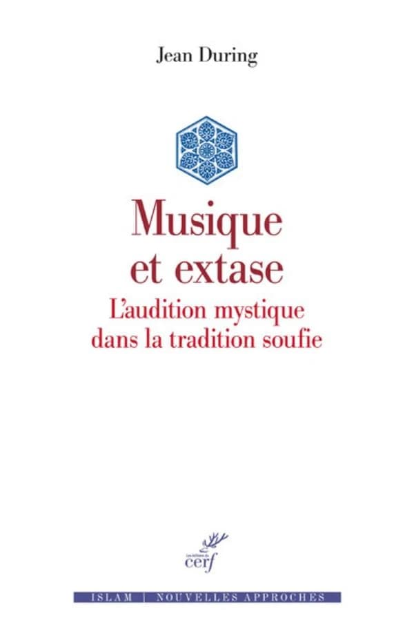 Musique et extase : l'audition mystique dans la tradition soufie ([Nouvelle éd.]) Jean During