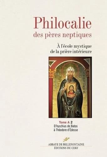 Philocalie des Pères neptiques : à l'école mystique de la prière intérieure