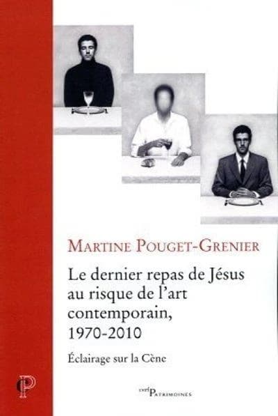 Le dernier repas de Jésus au risque de l'art contemporain, 1970-2010 : éclairage sur la Cène