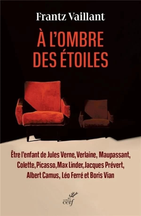 À l'ombre des étoiles : être l'enfant de Jules Verne, Verlaine, Maupassant, Colette, Picasso, Max Linder, Jacques Prévert, Albert Camus, Léo Ferré et Boris Vian