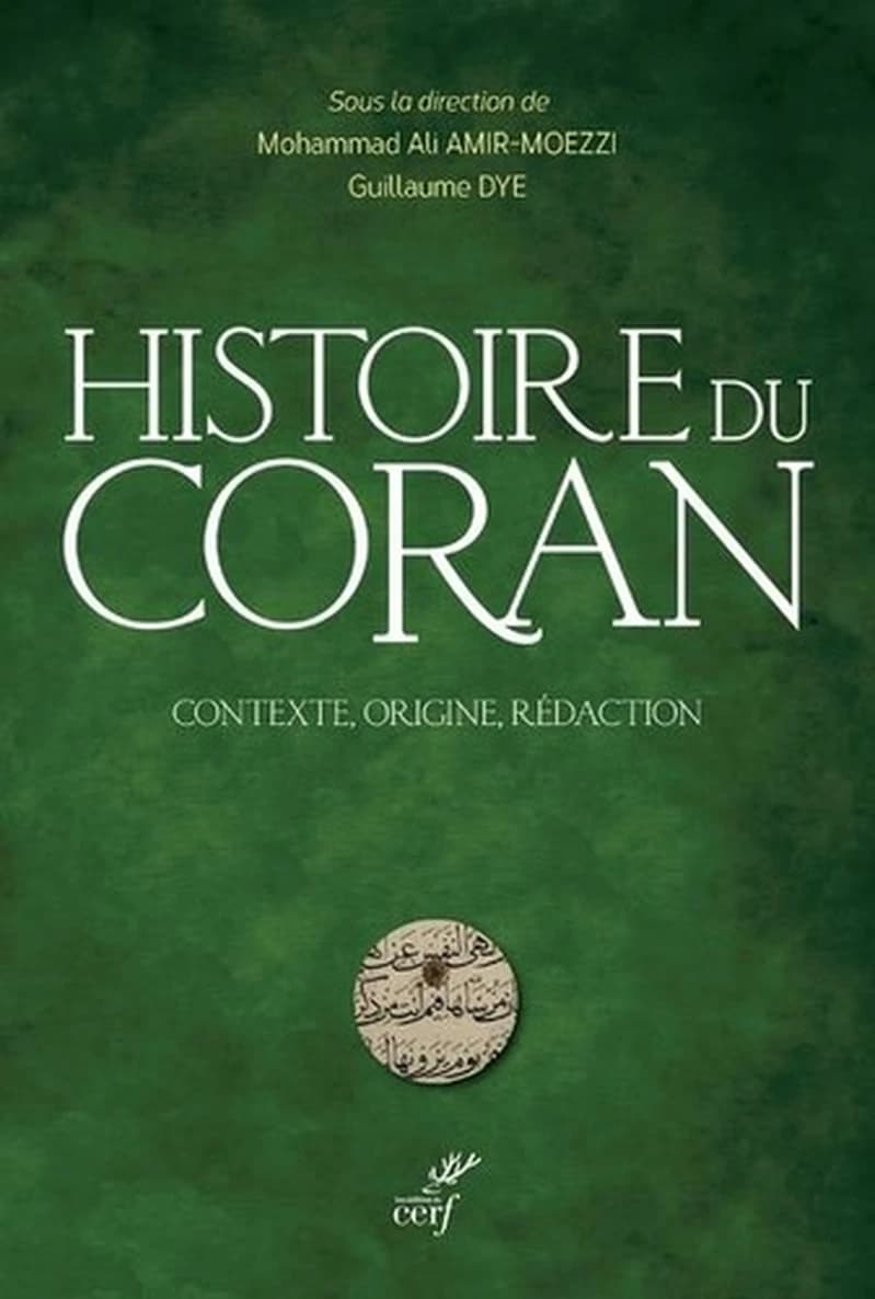 Histoire du Coran : contexte, origine, rédaction ([Nouvelle éd. mise à jour et augmentée]) sous la direction de Mohammad Ali Amir-Moezzi, Guillaume Dye