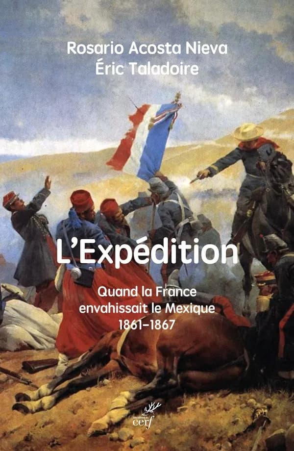 L'expédition : quand la France envahissait le Mexique, 1861-1867