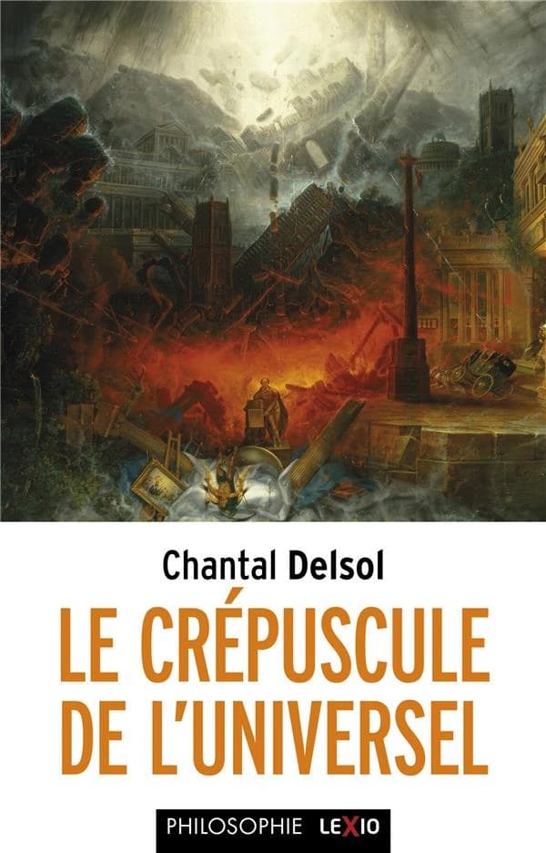 Le crépuscule de l'universel : l'Occident postmoderne et ses adversaires, un conflit mondial des paradigmes ([Nouvelle éd.] avec préface inédite de l'auteur) Chantal Delsol