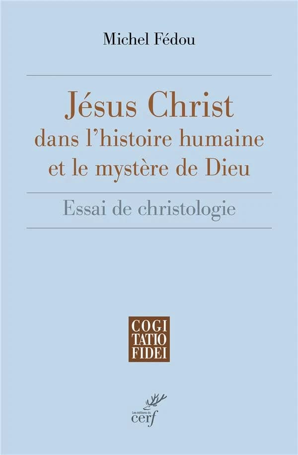 Jésus Christ dans l'histoire humaine et le mystère de Dieu : essai de christologie