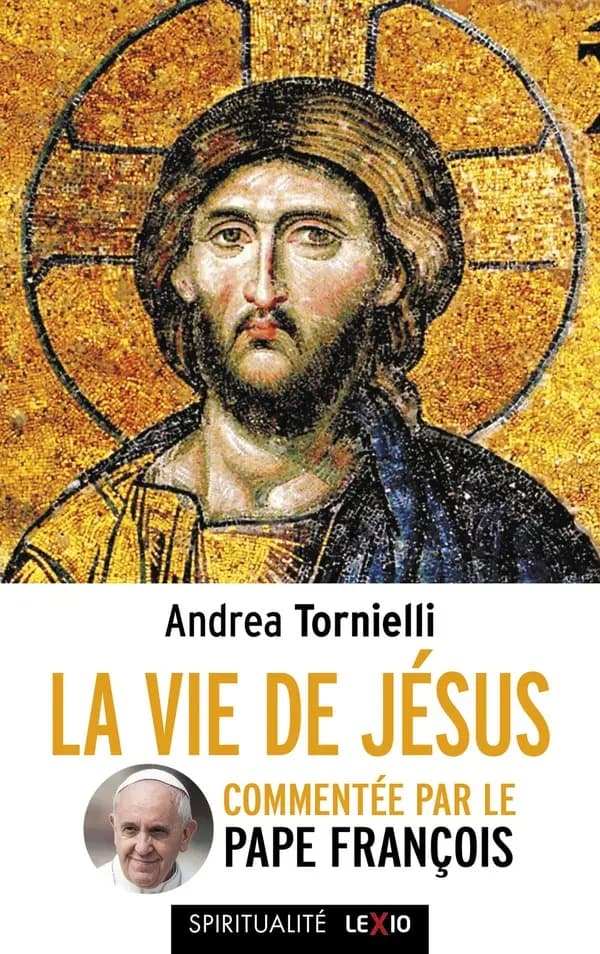 La vie de Jésus : commentée par le pape François