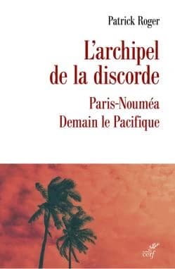 L'archipel de la discorde : Paris-Nouméa, demain le Pacifique
