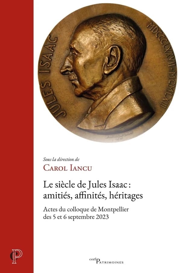 Le siècle de Jules Isaac : amitiés, affinités, héritages : actes du colloque de Montpellier, 5 et 6 septembre 2023