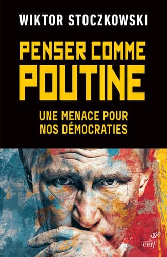 Penser comme Poutine : une menace pour nos démocraties