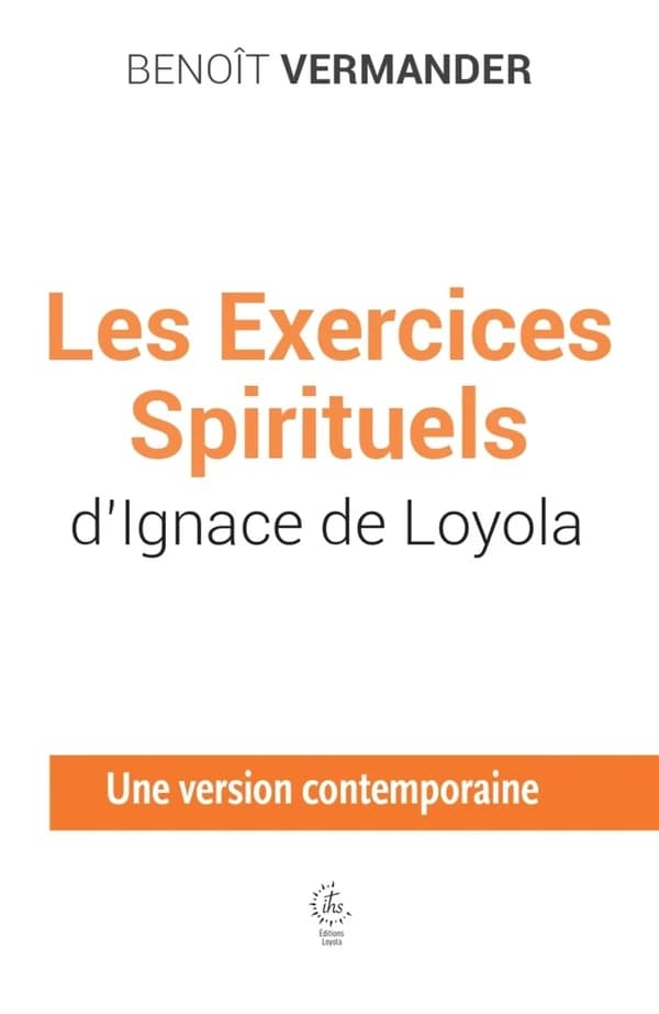 Les "Exercices spirituels" d'Ignace de Loyola : une version contemporaine