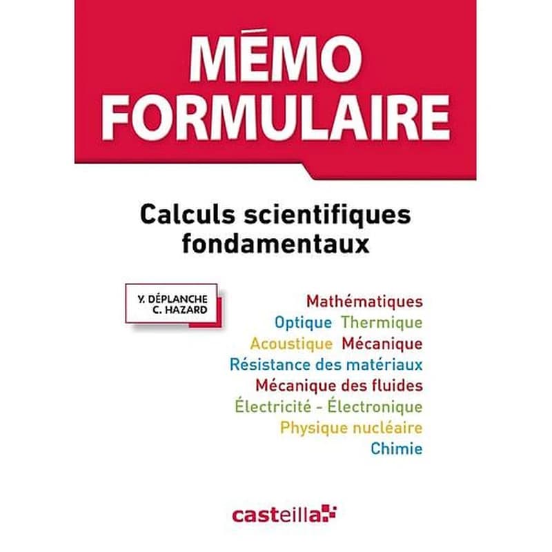 Mémo formulaire : calculs scientifiques fondamentaux (Nouvelle éd.) Y. Déplanche,... C. Hazard,...