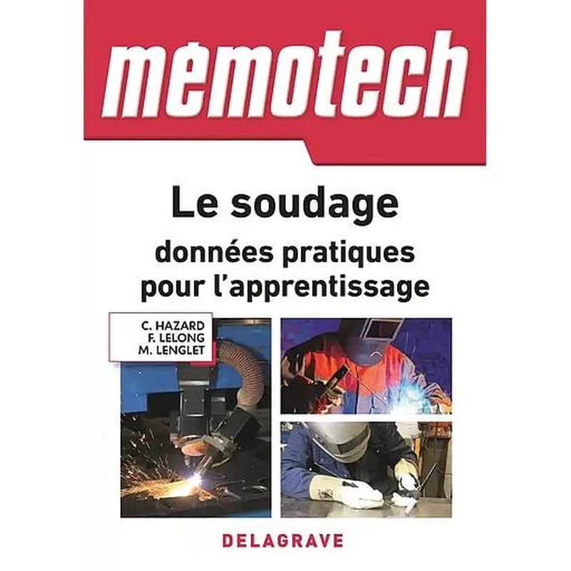 Le soudage, données pratiques pour l'apprentissage : lycées professionnels, centres de formation par l'apprentissage, professionnels du soudage (Éd. 2018 mise à jour) Claude Hazard,... Fredy Lelong,... Michel Lenglet,...