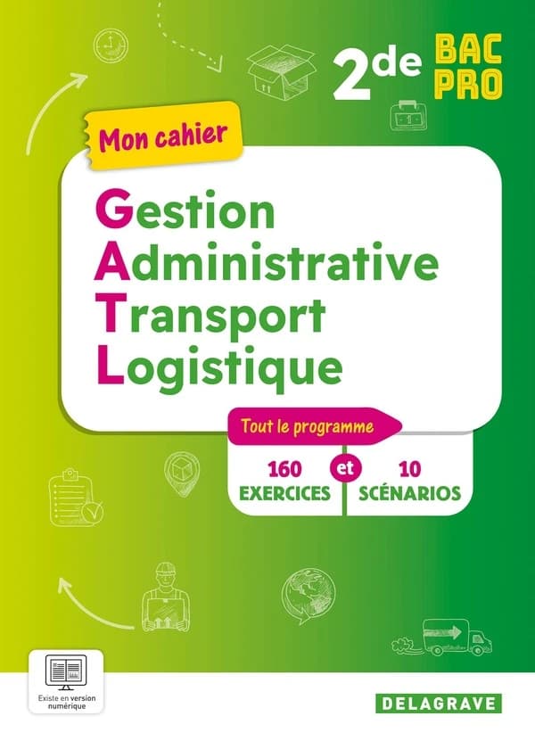 Mon cahier gestion administrative, du transport et de la logistique 2de Bac Pro : GATL