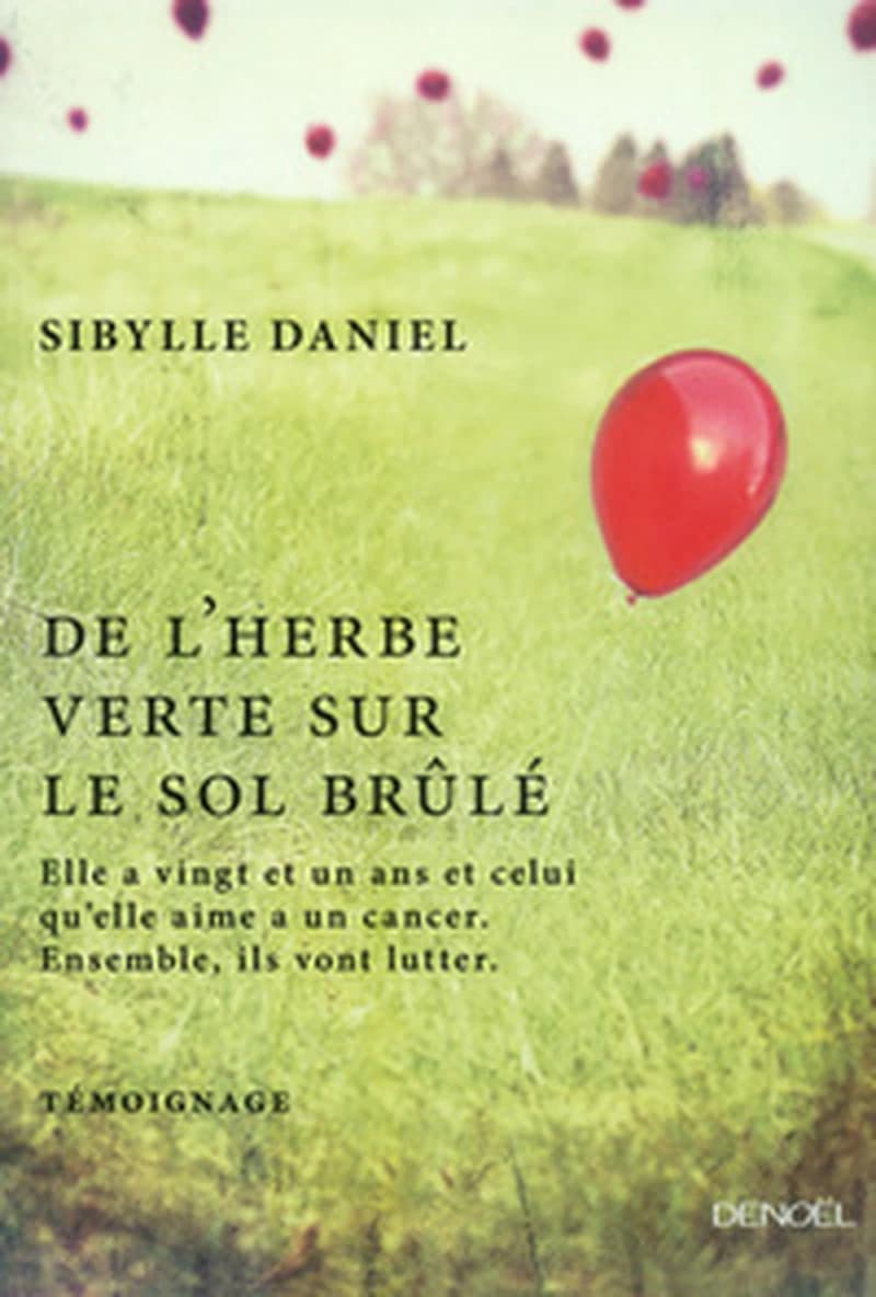 De l'herbe verte sur le sol brûlé : elle a vingt-et-un ans et celui qu'elle aime a un cancer : ensemble ils vont lutter