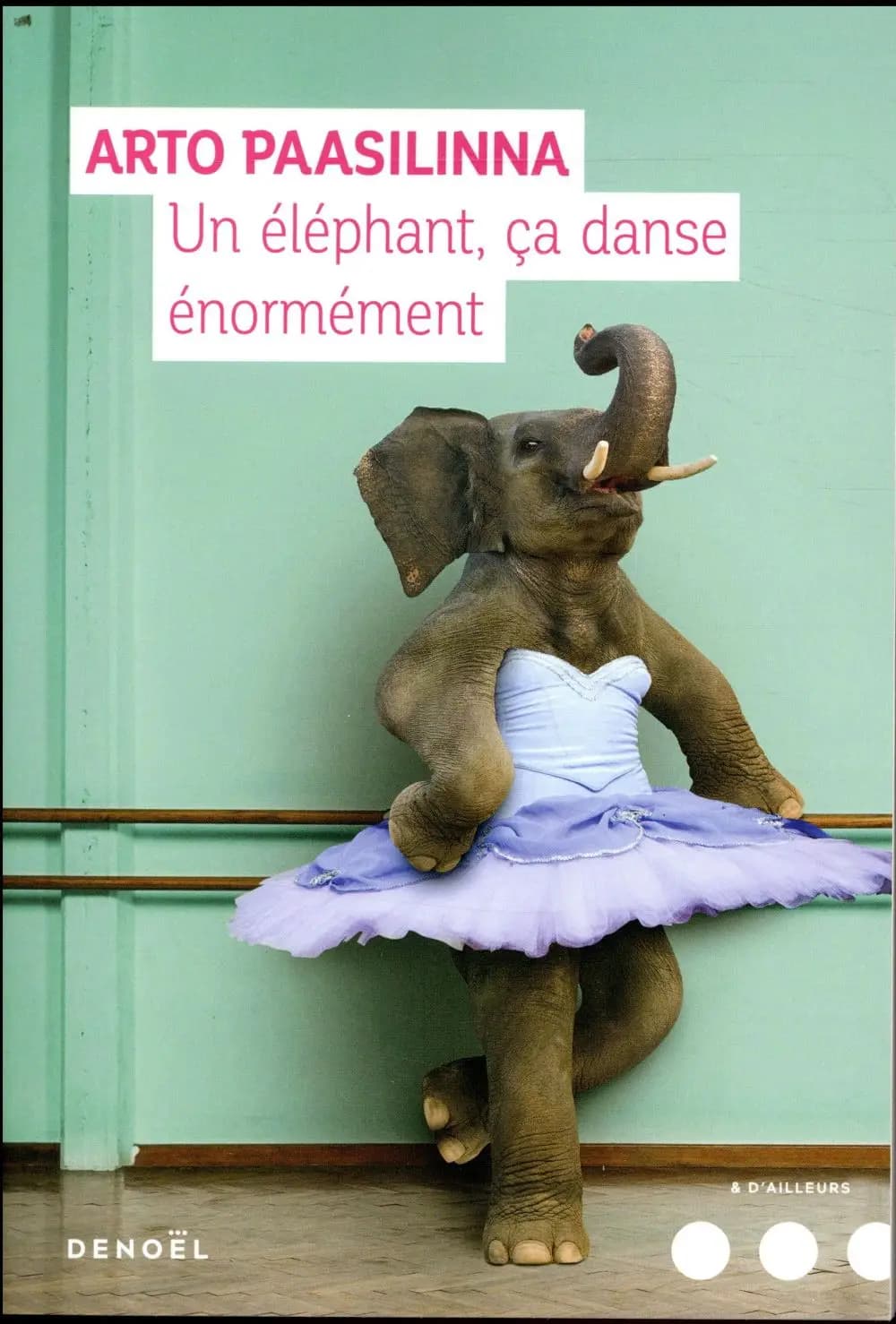 Un éléphant, ça danse énormément : roman