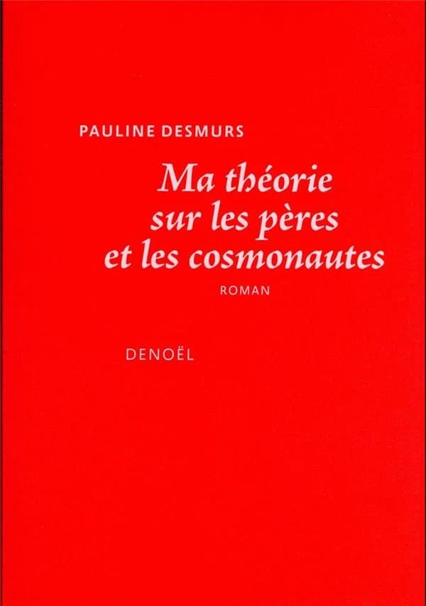 Ma théorie sur les pères et les cosmonautes : roman