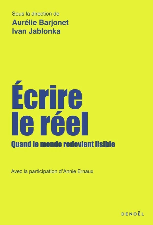 Écrire le réel. Quand le monde redevient lisible