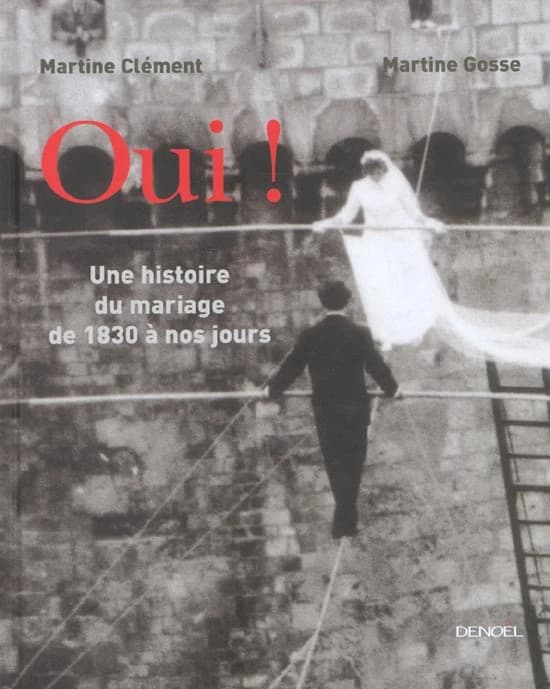 Oui ! : une histoire du mariage de 1830 à nos jours