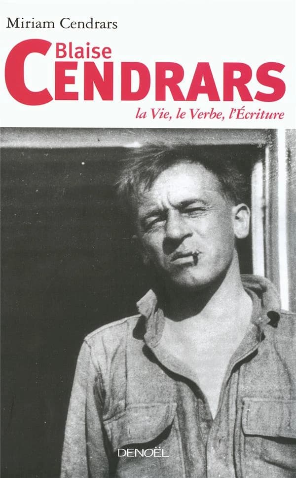 Blaise Cendrars : la vie, le verbe, l'écriture (Éd. revue, corrigée, augmentée) Miriam Cendrars