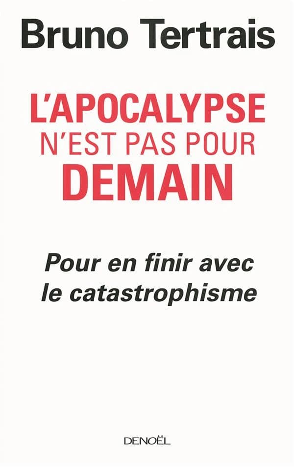 L'apocalypse n'est pas pour demain : pour en finir avec le catastrophisme