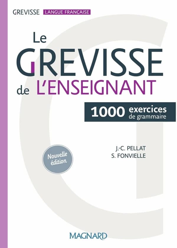 Le Grevisse de l'enseignant : 1000 exercices de grammaire (Nouvelle éd.) Jean-Christophe Pellat,... Stéphanie Fonvielle,... ; d'après l'oeuvre de Maurice Grevisse,...