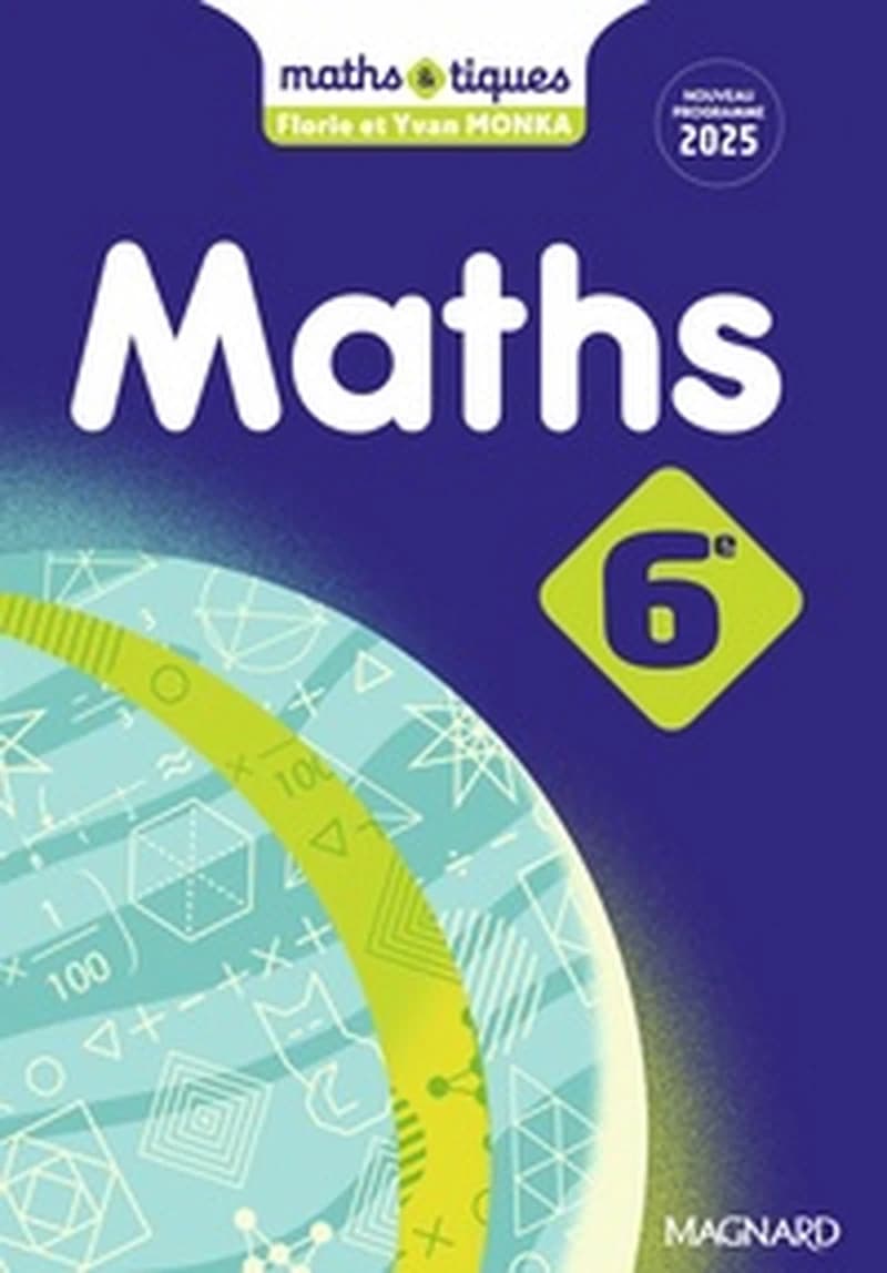 Maths 6e : nouveau programme 2025 (Éd. 2025, actualisée et enrichie) Florie et Yvan Monka ; Kyllian Boesch, relecture pédagogique