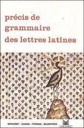 Précis de grammaire des lettres latines : 2e cycle des lycées, classes préparatoires, enseignement supérieur, exemples-types 1979