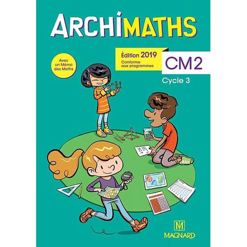 Archimaths : CM2, cycle 3 (Éd. 2019) sous la coordination de Christophe Mante ; Aurélie Sanial-Lanternier,... Jean-Claude Séguy,... Séverine Vidal,... et al. [auteurs] ; illustrations de Yannick Robert