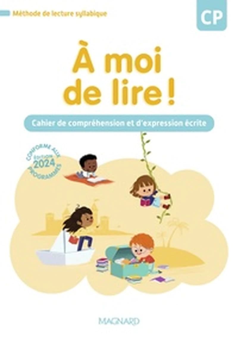 À moi de lire ! : Cahier de lecture, compréhension et expression écrite : CP (édition 2024)