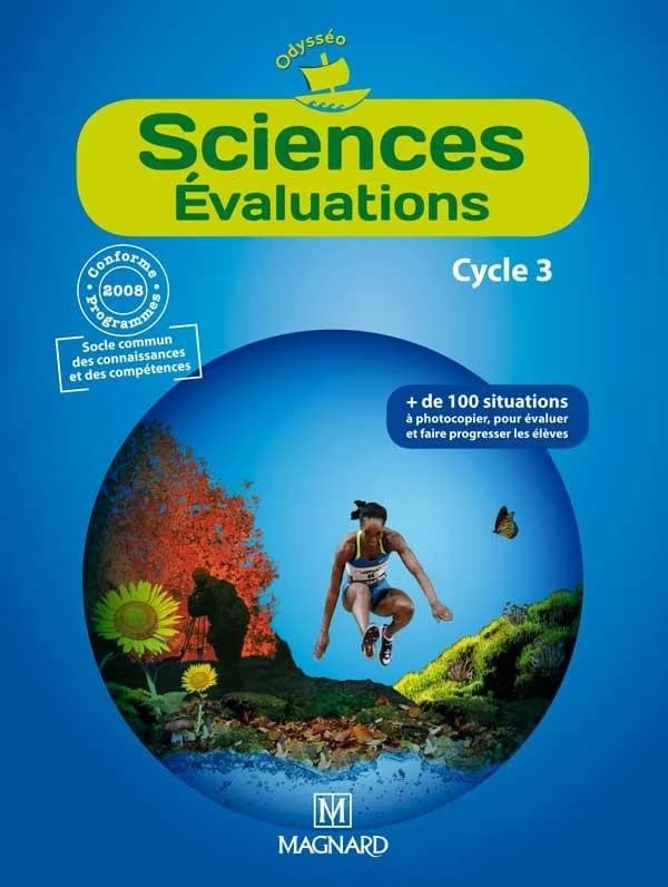 Odysséo : sciences évaluations ; cycle 3 ; + de 100 situations à photocopier, pour évaluer et faire progresser les élèves (édition 2011)
