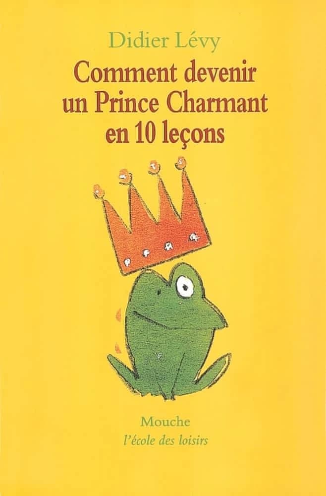Comment devenir un prince charmant en 10 leçons ou Ma véritable histoire racontée par moi-même