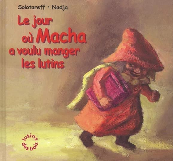 Le jour où Macha a voulu manger les lutins