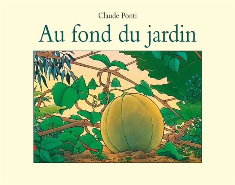 Au fond du jardin (Nouv. éd.) Claude Ponti